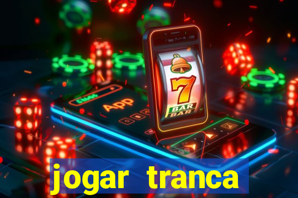 jogar tranca valendo dinheiro