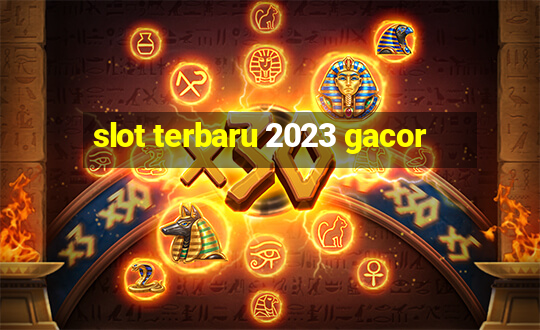 slot terbaru 2023 gacor