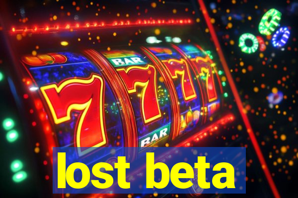 lost beta