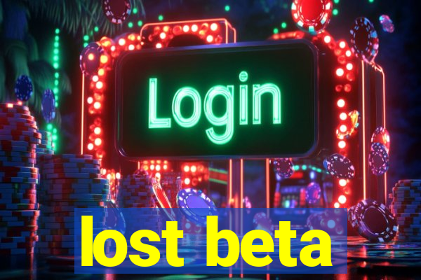 lost beta