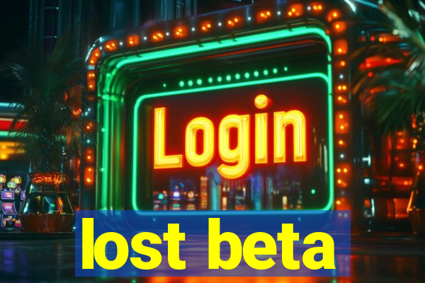 lost beta