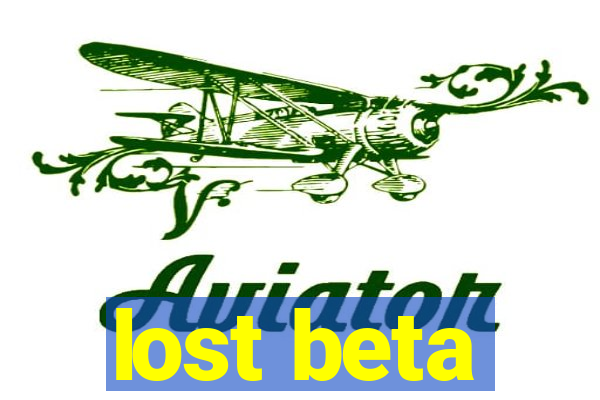 lost beta