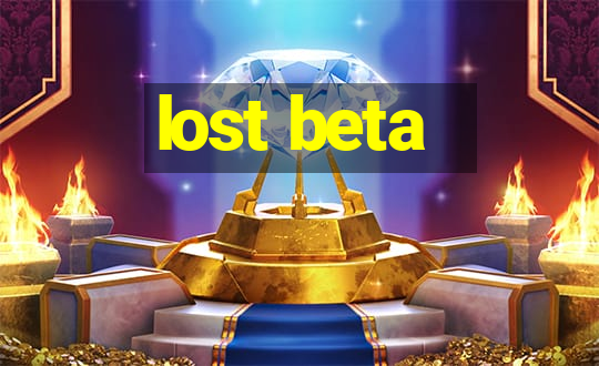 lost beta