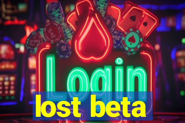 lost beta