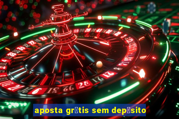 aposta gr谩tis sem dep贸sito