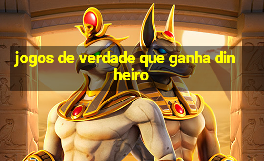 jogos de verdade que ganha dinheiro