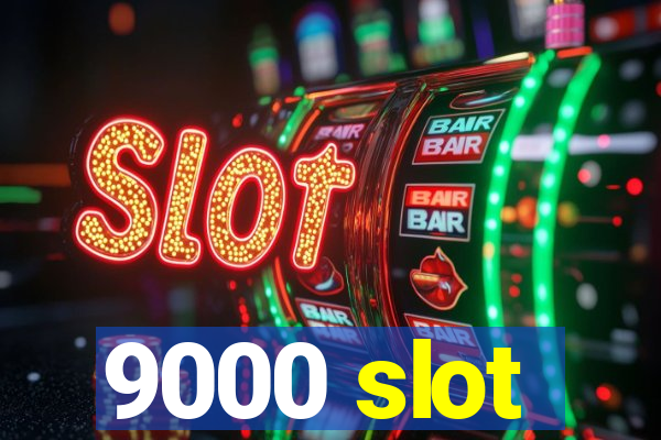 9000 slot