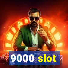 9000 slot