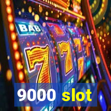 9000 slot