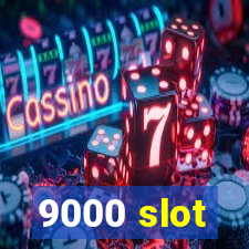 9000 slot