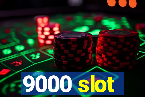 9000 slot