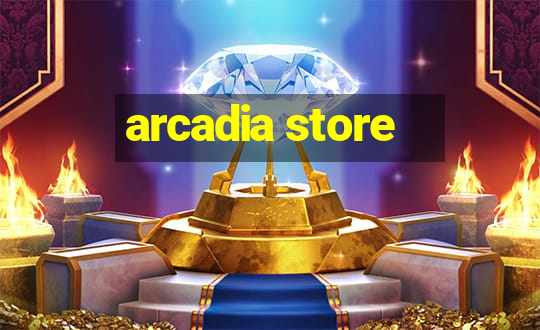 arcadia store