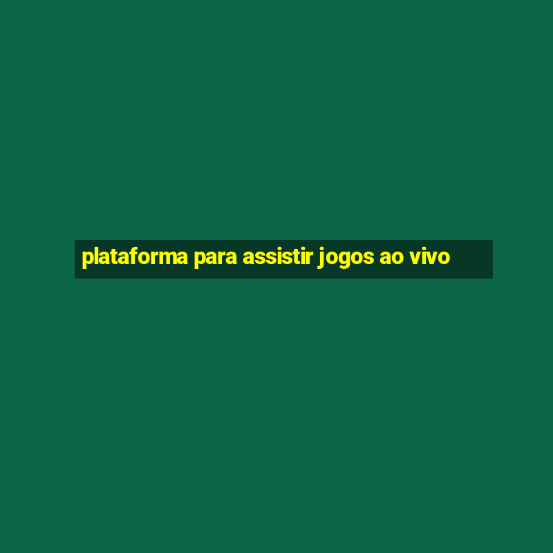 plataforma para assistir jogos ao vivo