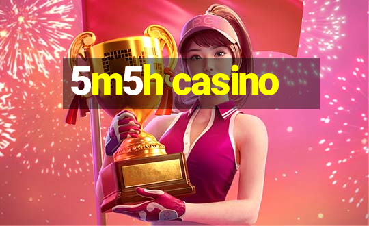 5m5h casino