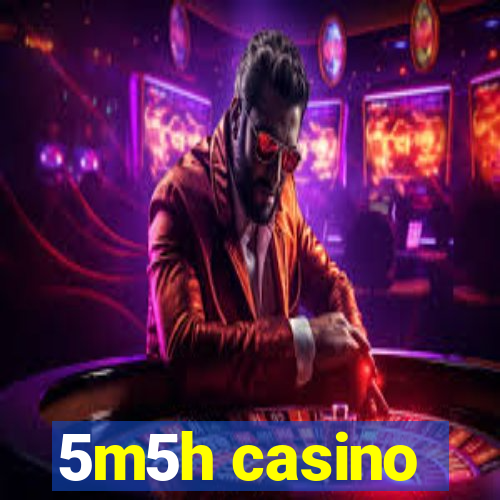 5m5h casino