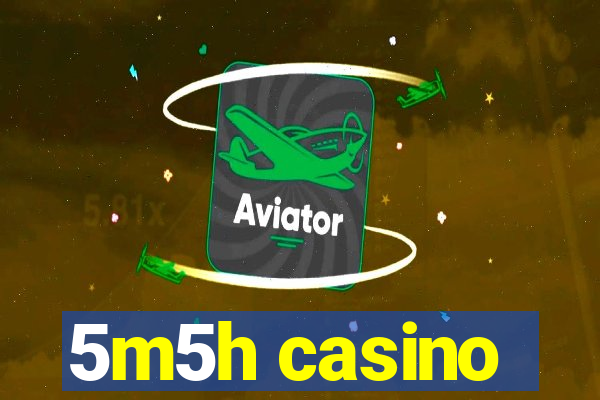 5m5h casino