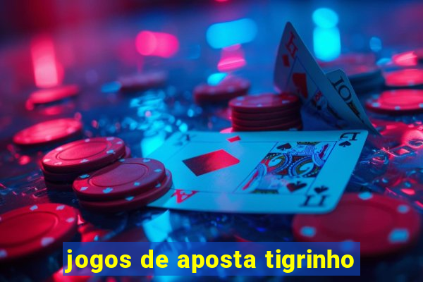 jogos de aposta tigrinho