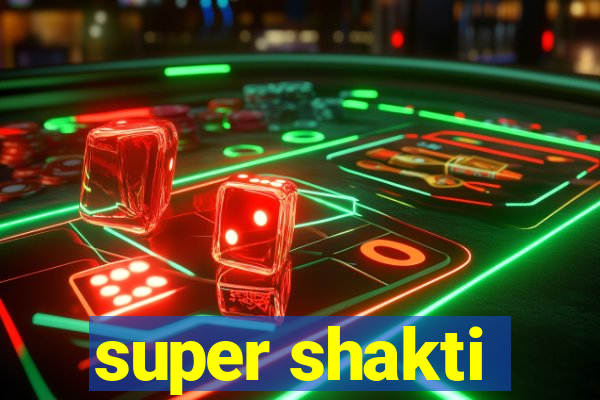 super shakti