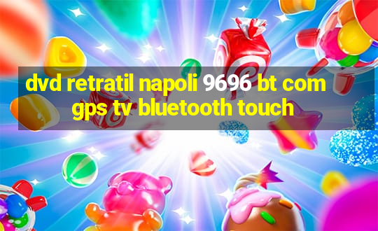 dvd retratil napoli 9696 bt com gps tv bluetooth touch