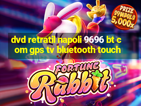 dvd retratil napoli 9696 bt com gps tv bluetooth touch