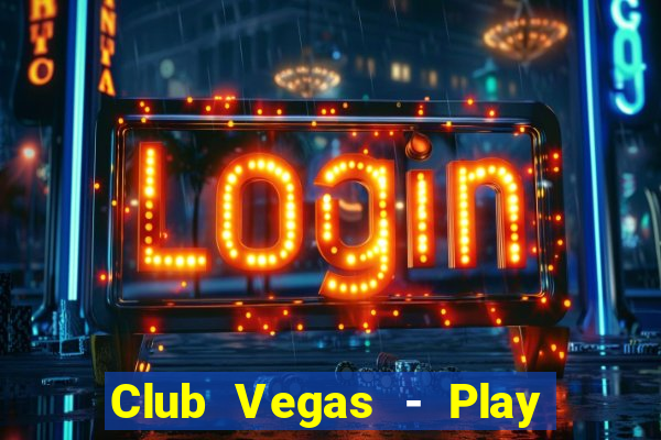 Club Vegas - Play online slots