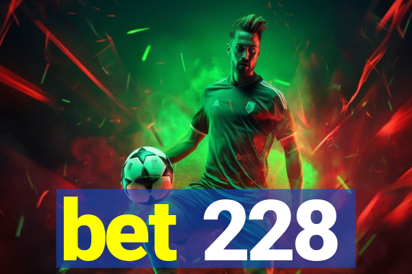 bet 228