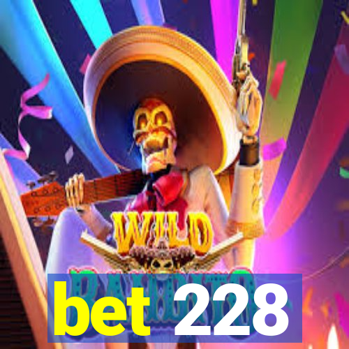 bet 228