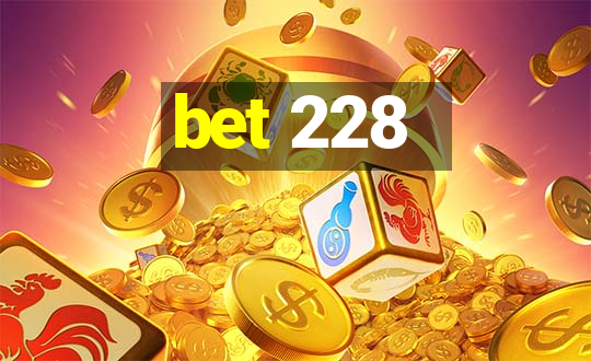 bet 228