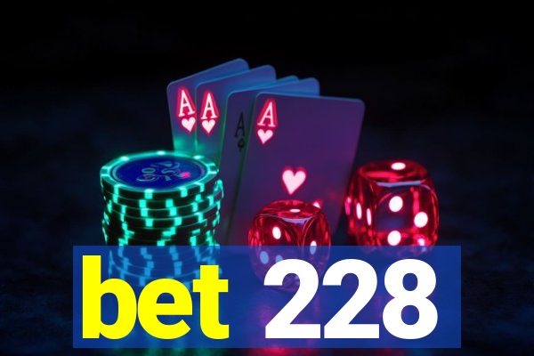 bet 228