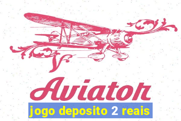 jogo deposito 2 reais