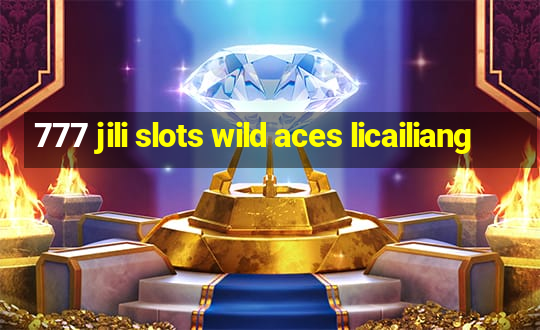 777 jili slots wild aces licailiang