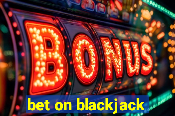 bet on blackjack