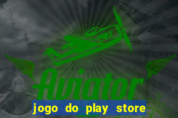 jogo do play store que ganha dinheiro de verdade