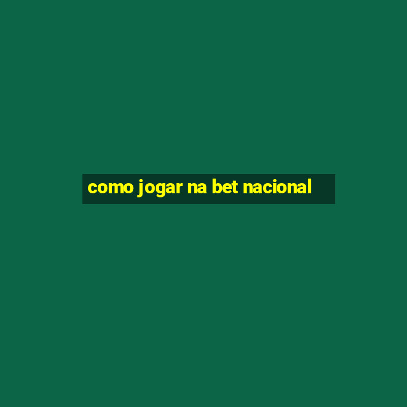 como jogar na bet nacional