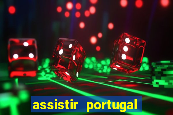 assistir portugal ao vivo