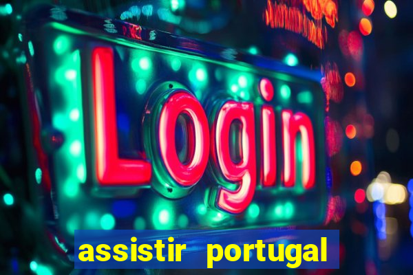 assistir portugal ao vivo