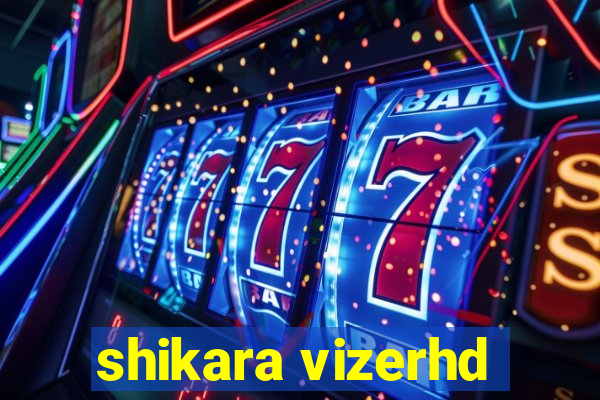 shikara vizerhd