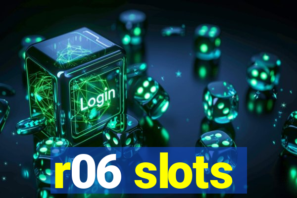 r06 slots