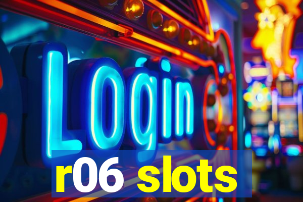 r06 slots