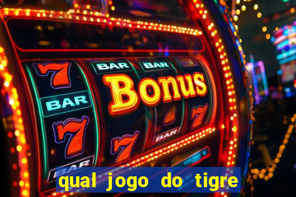 qual jogo do tigre que ganha dinheiro