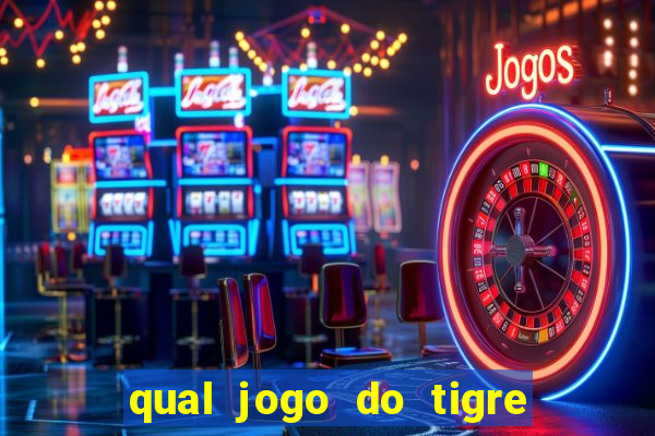 qual jogo do tigre que ganha dinheiro