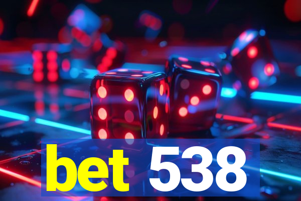 bet 538