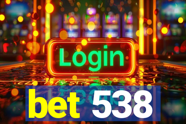 bet 538