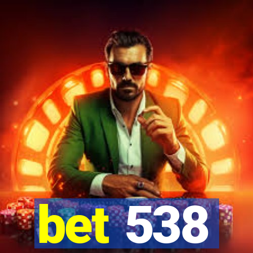 bet 538