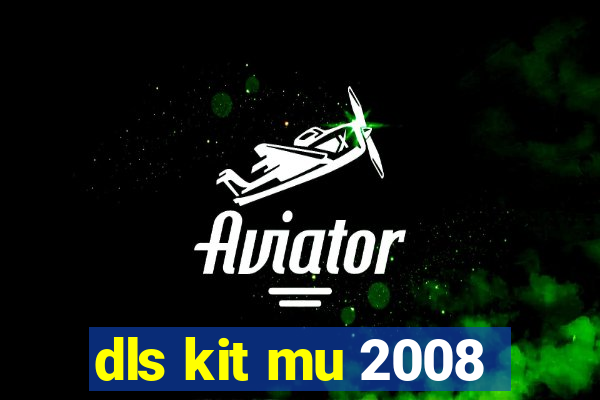 dls kit mu 2008