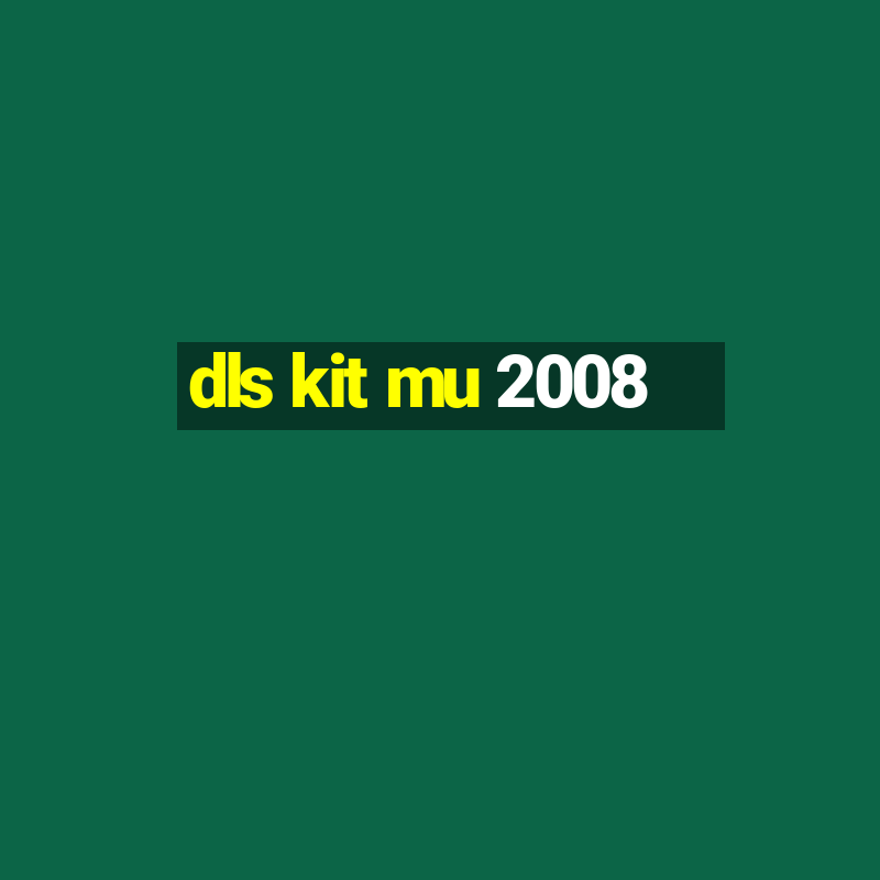 dls kit mu 2008