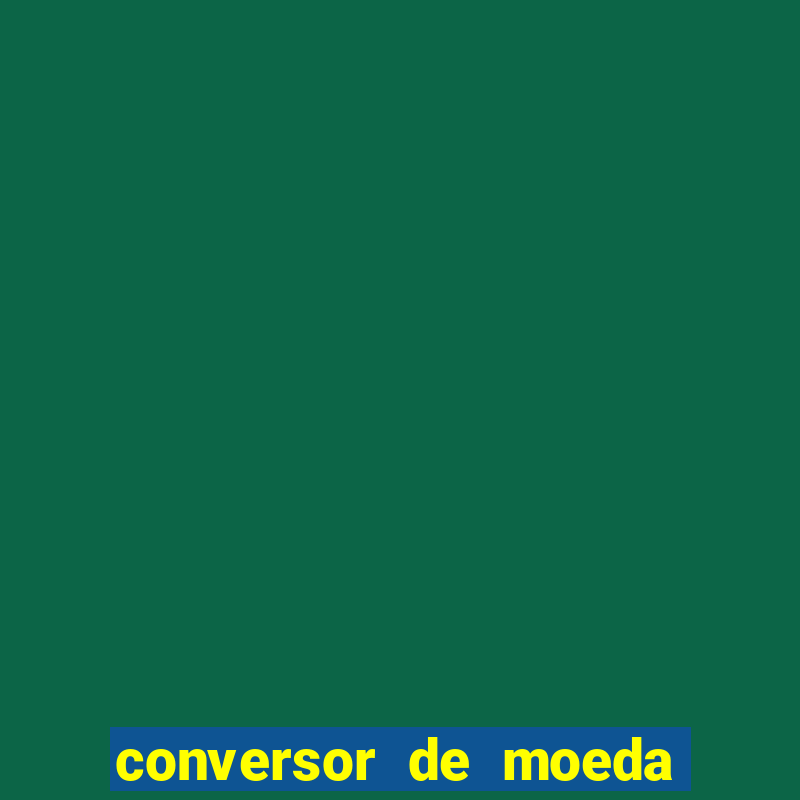 conversor de moeda cruzeiro para real