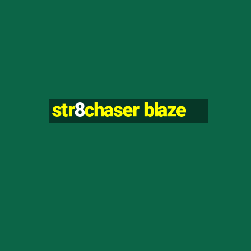 str8chaser blaze