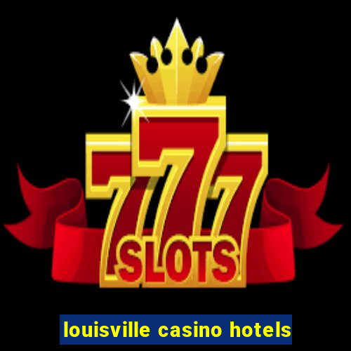 louisville casino hotels