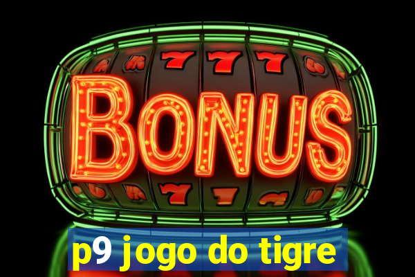 p9 jogo do tigre